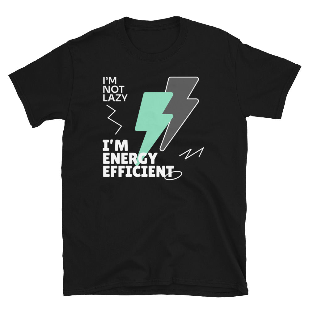 IÃ¢â‚¬â„¢m Not Lazy, IÃ¢â‚¬â„¢m Energy Efficient T-Shirt Hoodie, Sweatshirt | CiraTrend.com (Image 1)