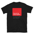 Cancel My Subscription Ã¢â‚¬â€œ IÃ¢â‚¬â„¢m Done With Your Issues T-Shirt Hoodie, Sweatshirt | CiraTrend.com (Image 1)