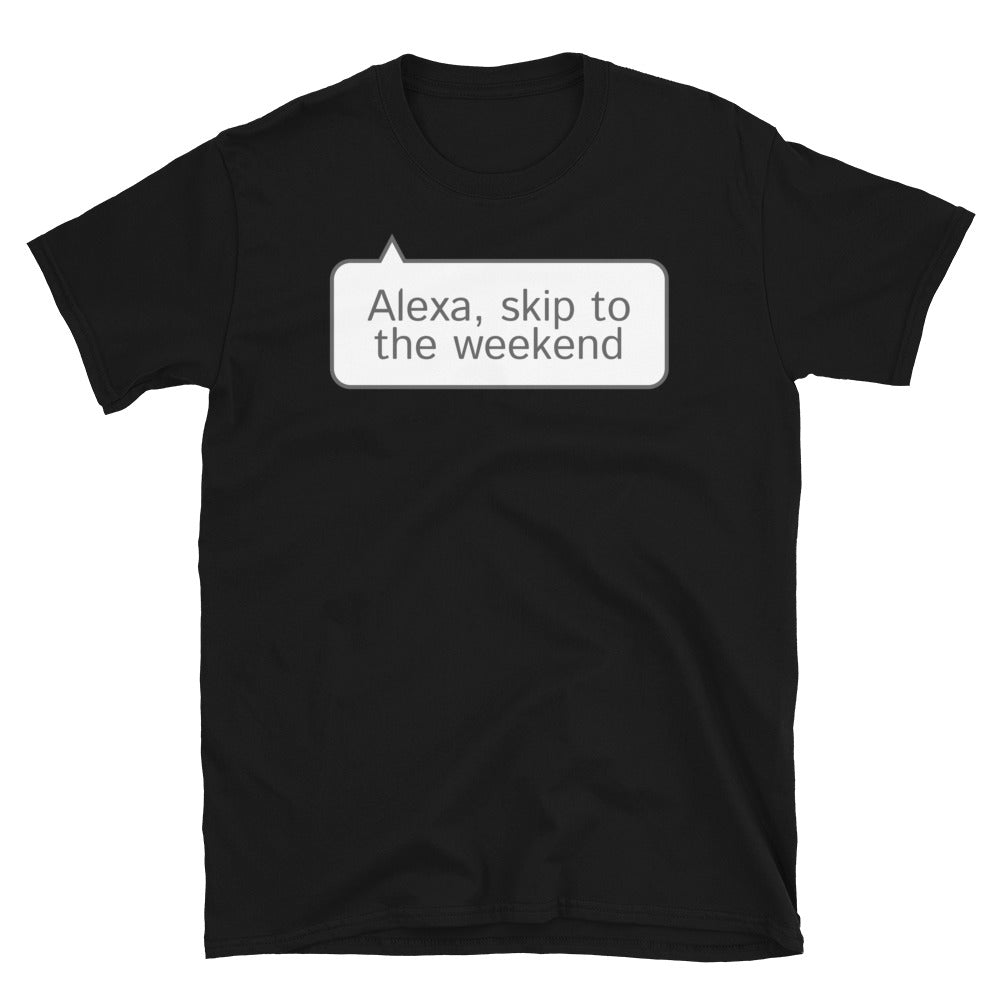 Alexa, Skip To The Weekend T-Shirt Hoodie, Sweatshirt | CiraTrend.com (Image 1)