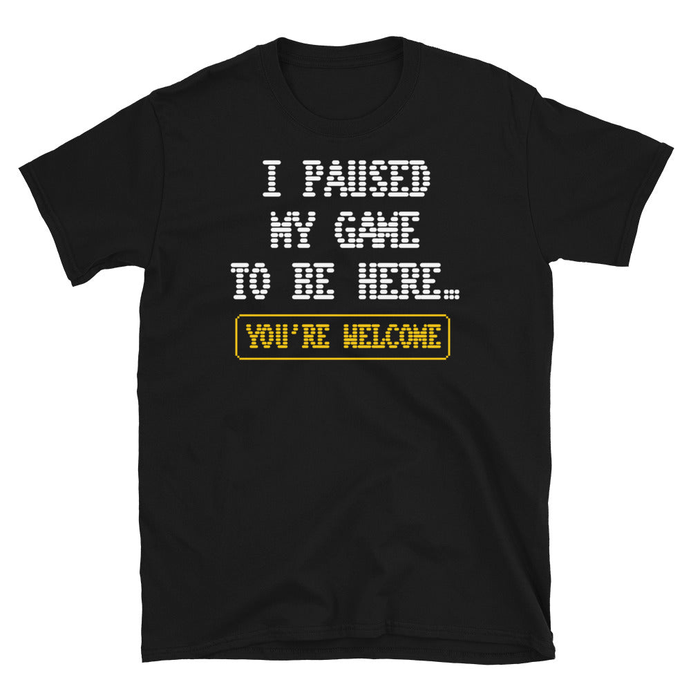 I Paused My Game To Be HereÃ¢â‚¬Â¦ You're Welcome T-shirt Hoodie, Sweatshirt | CiraTrend.com (Image 3)