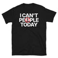 I Can't People Today T-Shirt Hoodie, Sweatshirt | CiraTrend.com (Image 1)