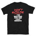 DonÃ¢â‚¬â„¢t Rush Me; IÃ¢â‚¬â„¢m Waiting For The Last Minute T-Shirt Hoodie, Sweatshirt | CiraTrend.com (Image 1)