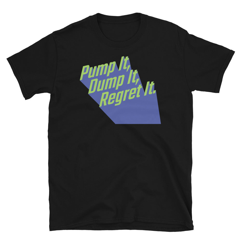 Pump Dump Regret T-Shirts, Hoodie, Sweatshirt