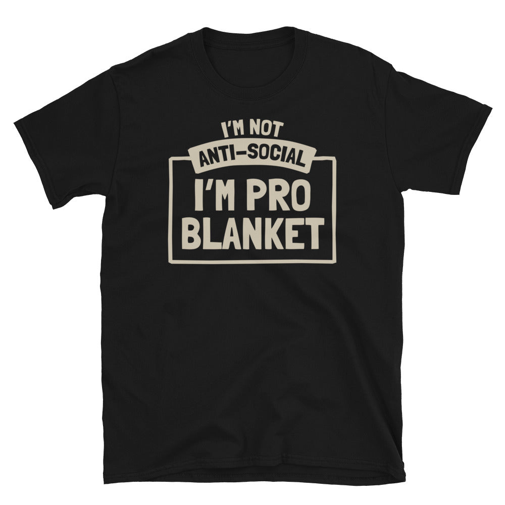 IÃ¢â‚¬â„¢m Not Anti-Social, IÃ¢â‚¬â„¢m Pro-Blanket T-Shirt Hoodie, Sweatshirt | CiraTrend.com (Image 3)