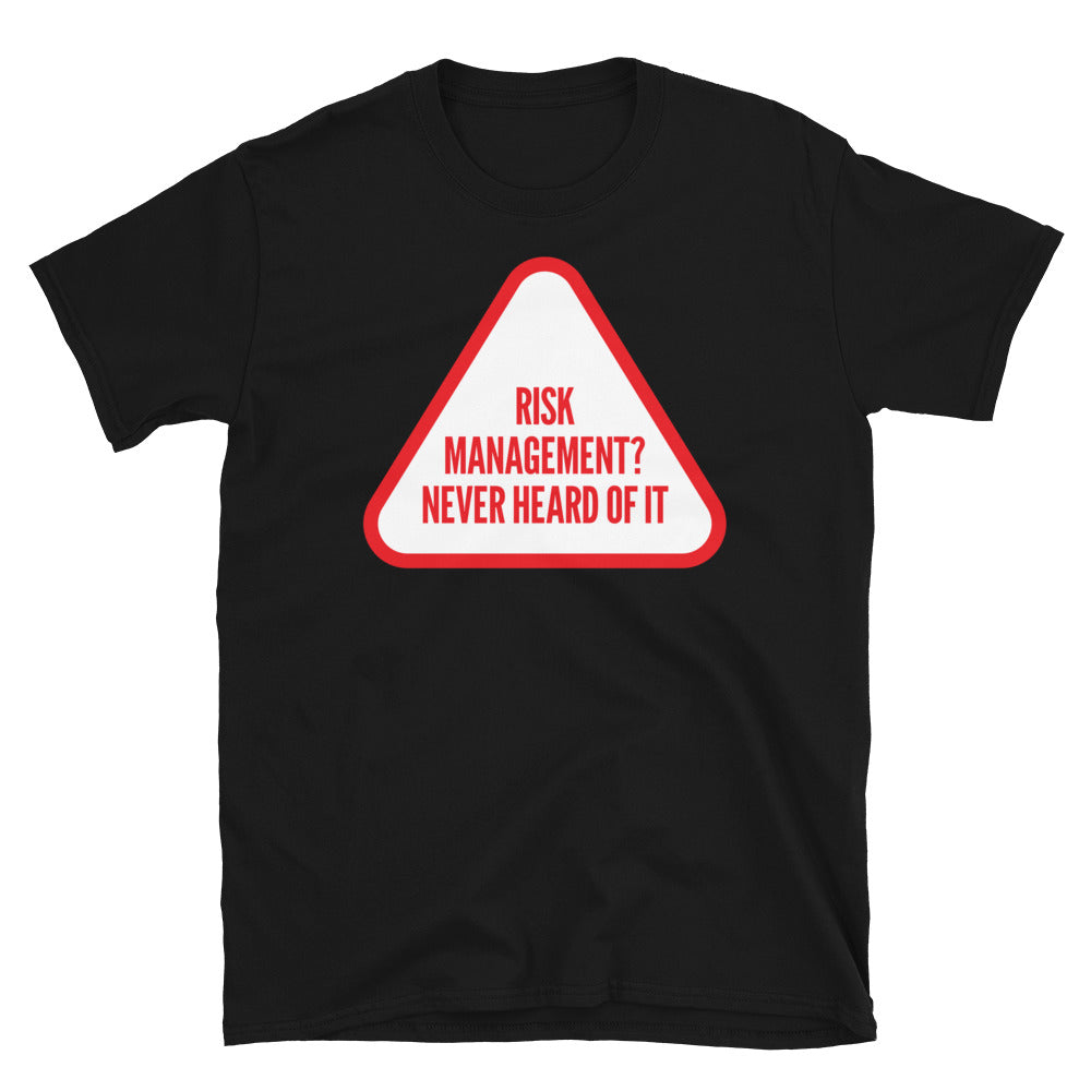 Risk Management? Never Heard T-Shirts, Hoodie, Sweatshirt