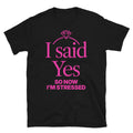 I Said Yes So Now IÃ¢â‚¬â„¢M Stressed T-Shirts, Hoodie, Sweatshirt