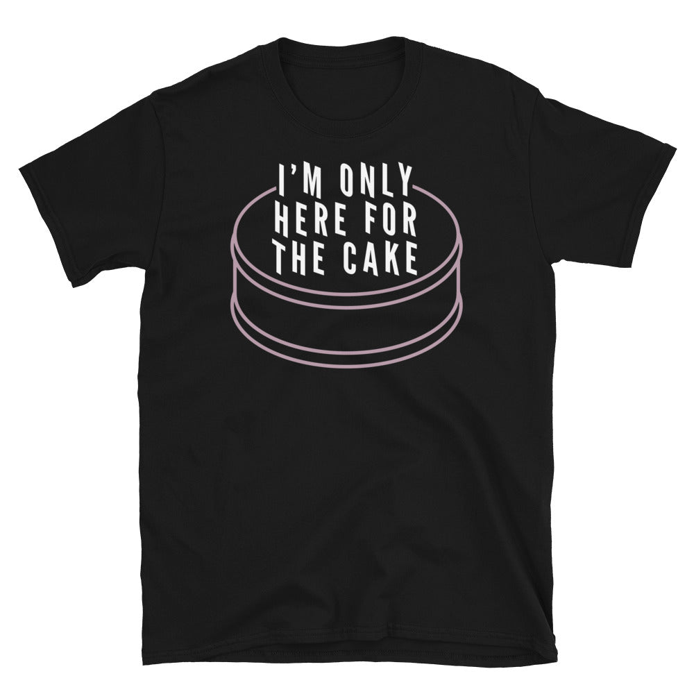 IÃ¢â‚¬â„¢M Only Here Cake T-Shirts, Hoodie, Sweatshirt