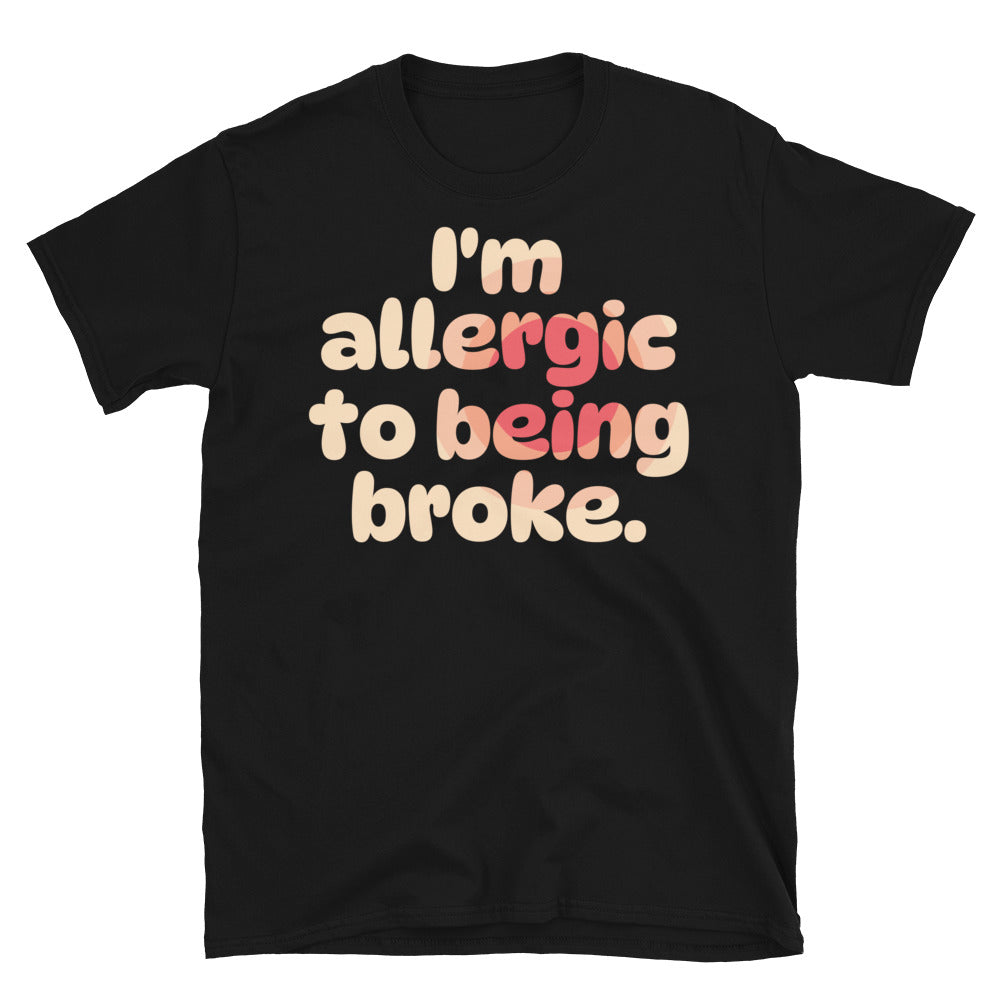 I'm Allergic To Being Broke T-Shirt Hoodie, Sweatshirt | CiraTrend.com (Image 3)