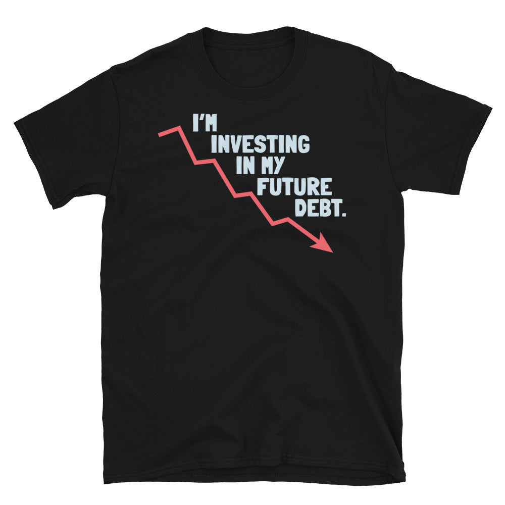 IÃ¢â‚¬â„¢m Investing In My Future Debt T-Shirt Hoodie, Sweatshirt | CiraTrend.com (Image 1)