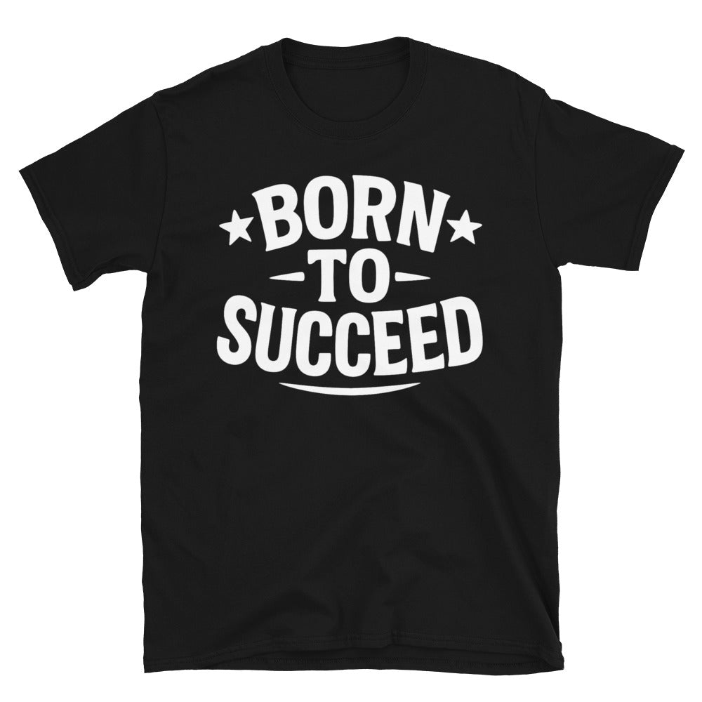 Born To Succeed T-Shirt Hoodie, Sweatshirt | CiraTrend.com (Image 1)