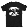 Born To Succeed T-Shirt Hoodie, Sweatshirt | CiraTrend.com (Image 1)