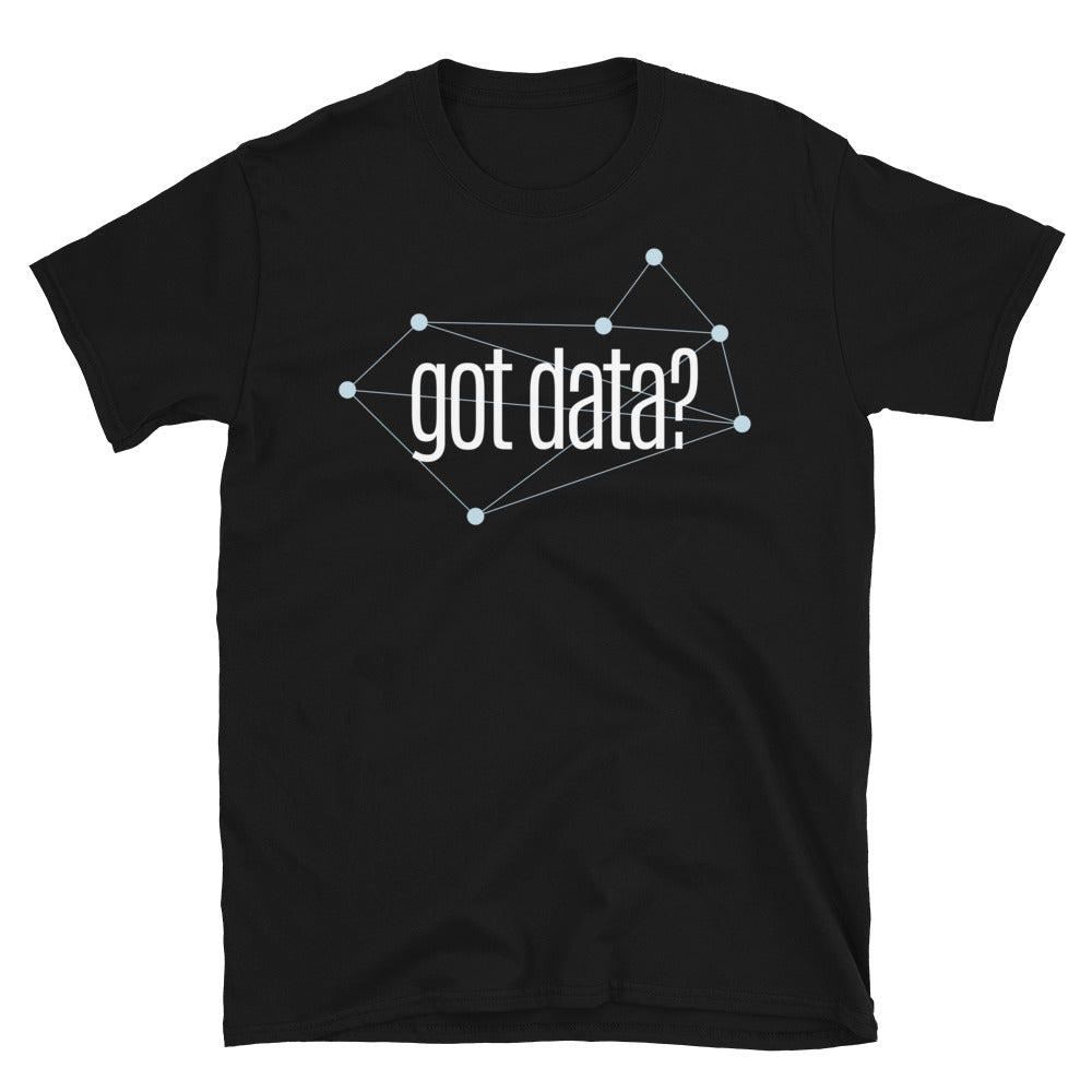 Got Data? T-Shirt Hoodie, Sweatshirt | CiraTrend.com (Image 1)