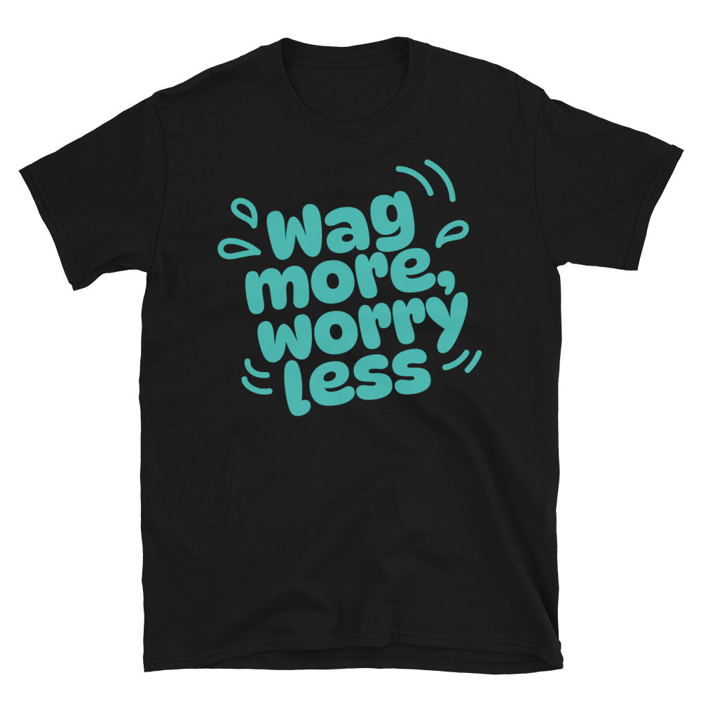 Wag More Worry Less T-Shirts, Hoodie, Sweatshirt