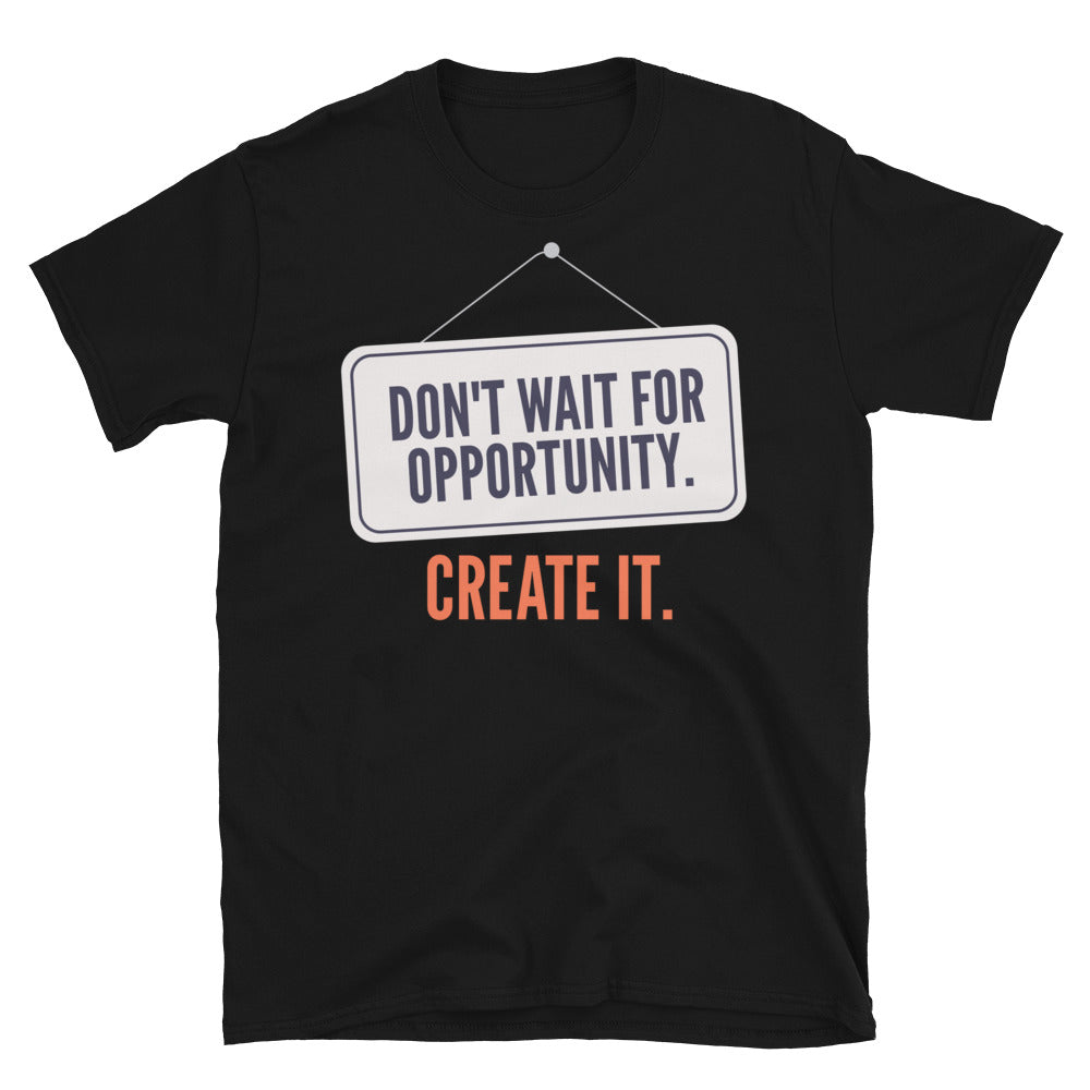 Don't Wait For Opportunity. Create It T-Shirt Hoodie, Sweatshirt | CiraTrend.com (Image 3)