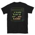 Code Hard Or Go Home T-Shirt Hoodie, Sweatshirt | CiraTrend.com (Image 1)