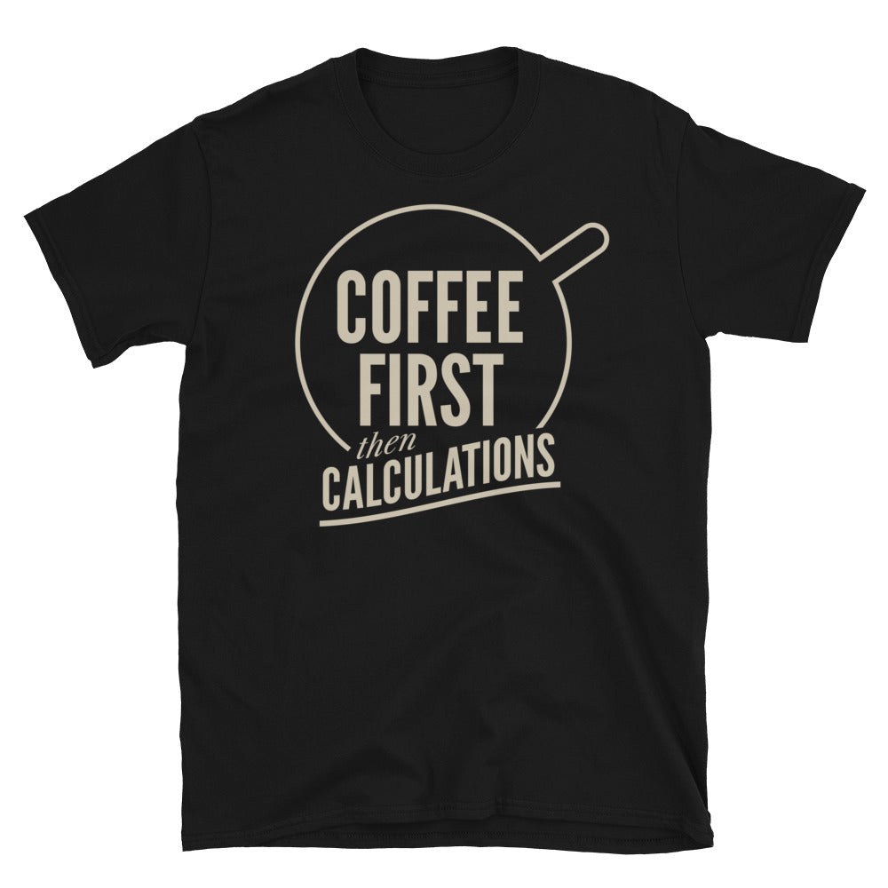 Coffee First, Then Calculations T-Shirt Hoodie, Sweatshirt | CiraTrend.com (Image 1)