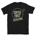Coffee First, Then Calculations T-Shirt Hoodie, Sweatshirt | CiraTrend.com (Image 1)