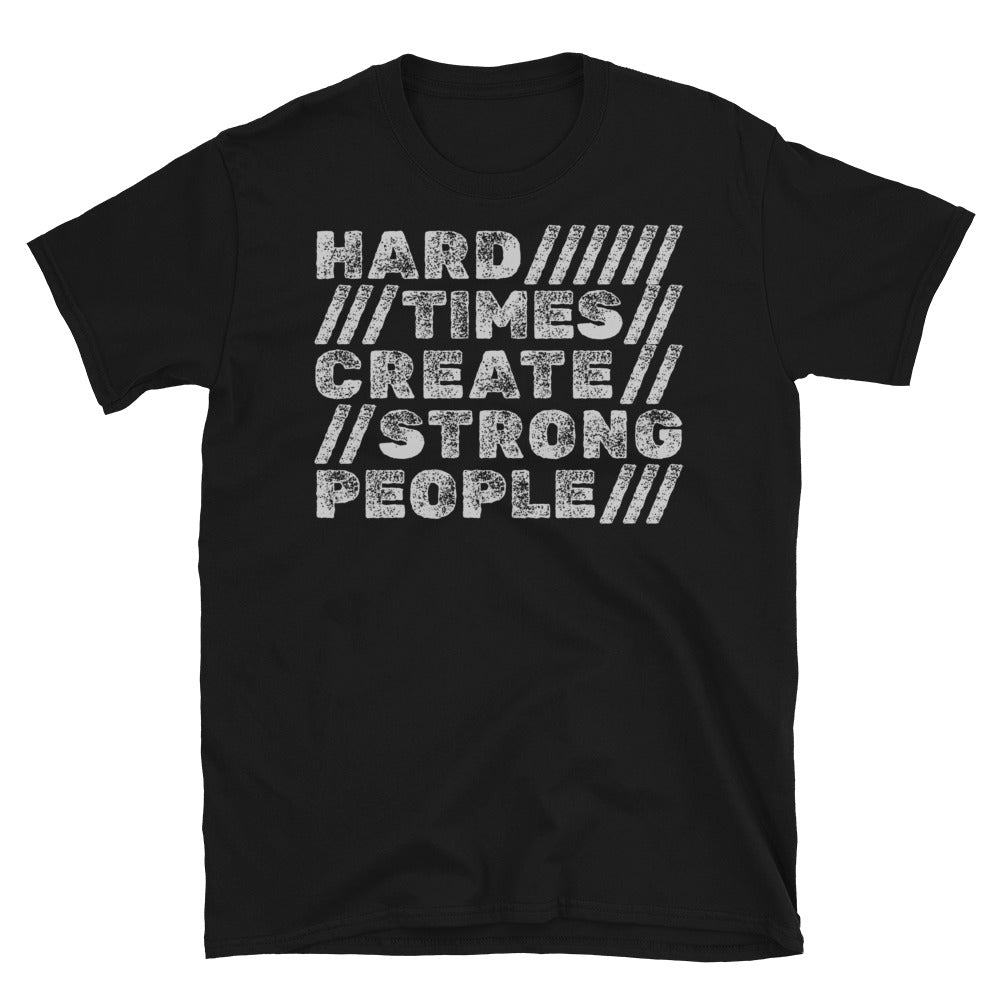 Hard Times Create Strong People T-Shirt Hoodie, Sweatshirt | CiraTrend.com (Image 1)