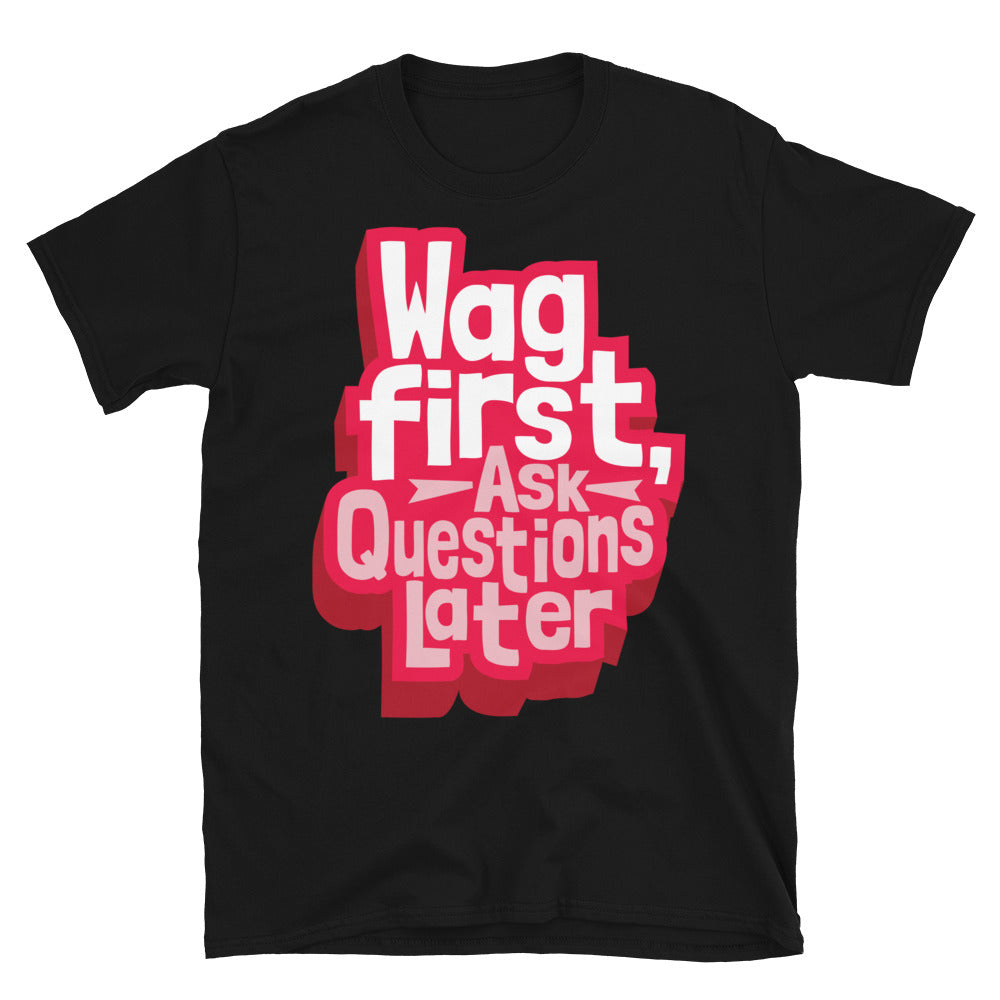 Wag First, Ask Questions Later T-Shirt Hoodie, Sweatshirt | CiraTrend.com (Image 3)