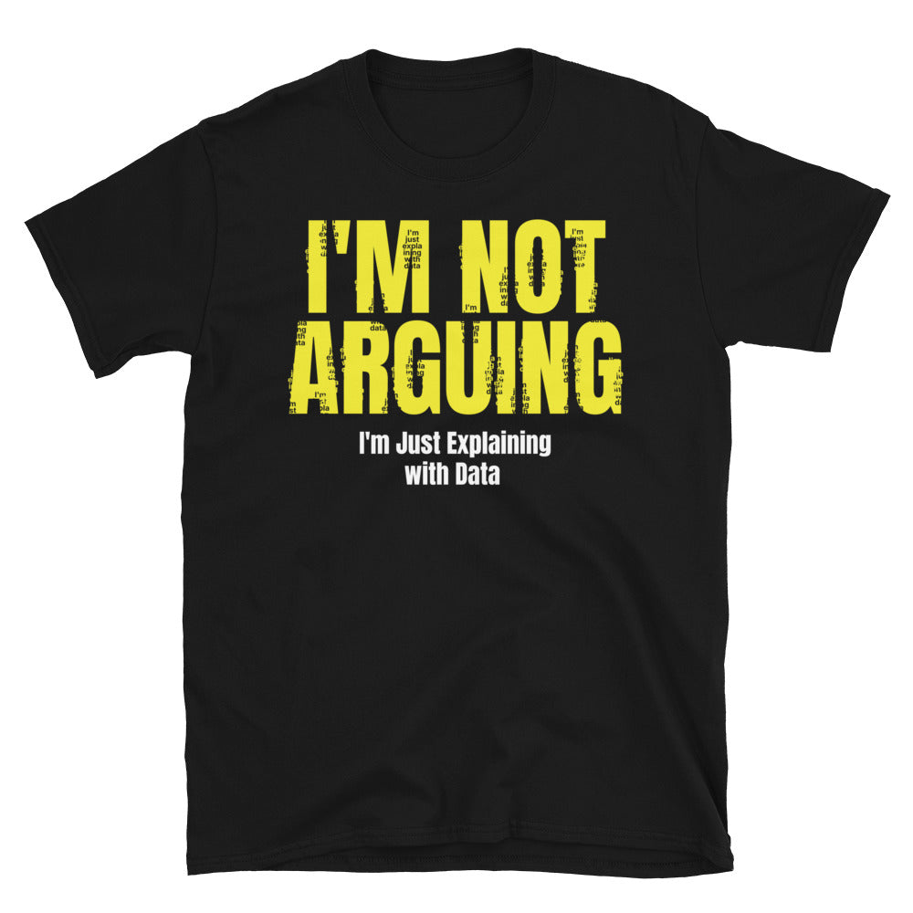 I'm Not Arguing, I'm Just Explaining With Data T-Shirt Hoodie, Sweatshirt | CiraTrend.com (Image 1)
