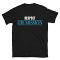 Respect His Mission T-Shirts, Hoodie, Sweatshirt