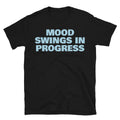 Mood Swings in Progress T-Shirt Hoodie, Sweatshirt | CiraTrend.com (Image 1)