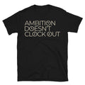 Ambition DoesnÃ¢â‚¬â„¢t Clock Out T-Shirt Hoodie, Sweatshirt | CiraTrend.com (Image 1)