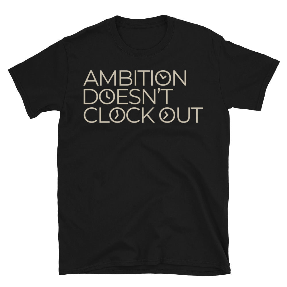 Ambition DoesnÃ¢â‚¬â„¢t Clock Out T-Shirt Hoodie, Sweatshirt | CiraTrend.com (Image 1)