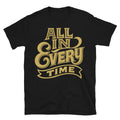 All In. Every Time T-Shirt Hoodie, Sweatshirt | CiraTrend.com (Image 1)