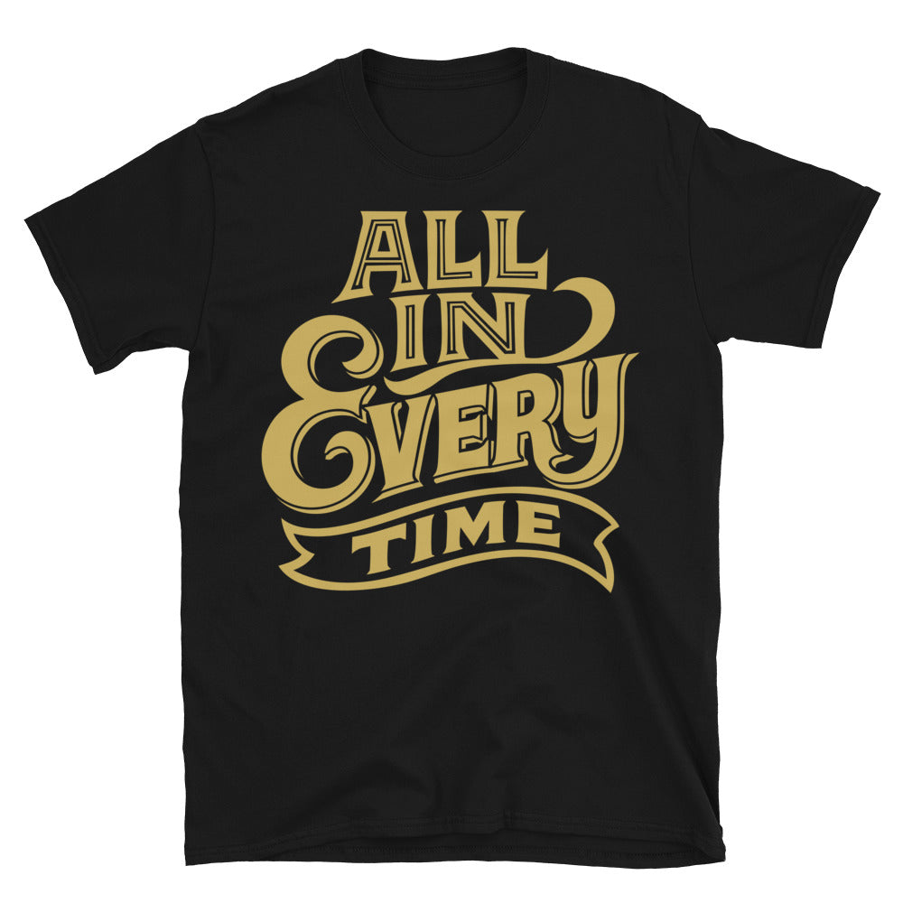 All In. Every Time T-Shirt Hoodie, Sweatshirt | CiraTrend.com (Image 1)
