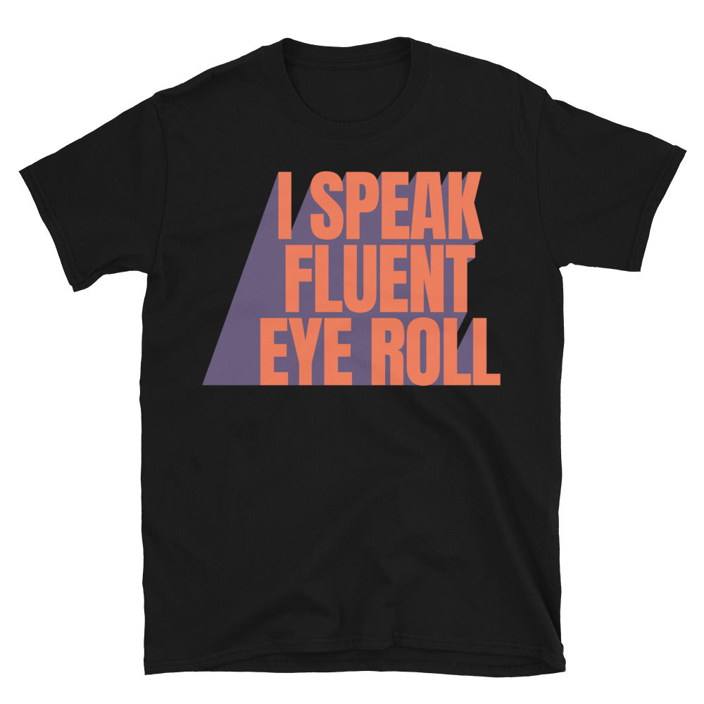 I Speak Fluent Eye Roll T-Shirt Hoodie, Sweatshirt | CiraTrend.com (Image 3)