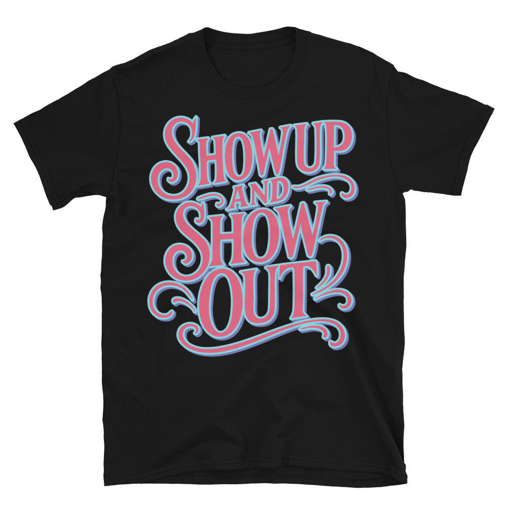 Show Up Show Out T-Shirts, Hoodie, Sweatshirt