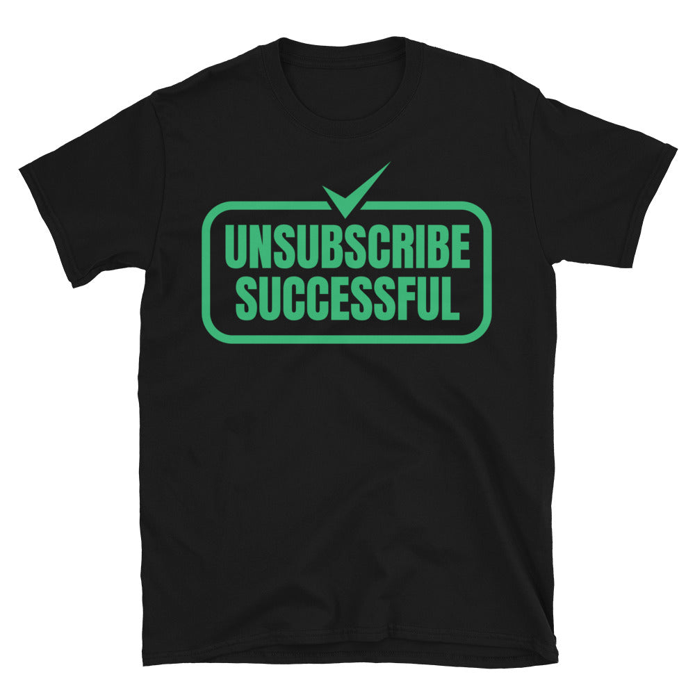 Unsubscribe Successful T-Shirts, Hoodie, Sweatshirt