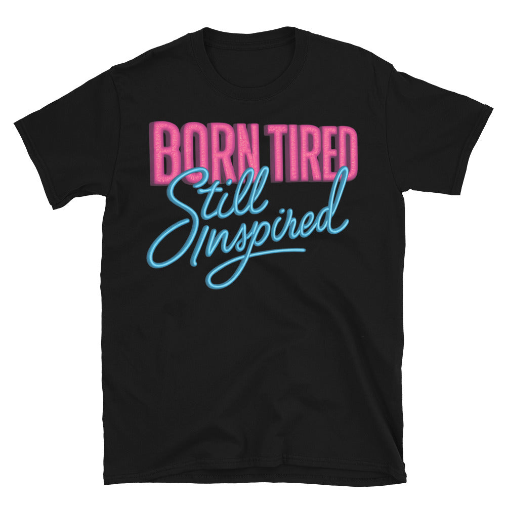 Born Tired Still Inspired T-Shirt Hoodie, Sweatshirt | CiraTrend.com (Image 3)