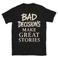 Bad Decisions Make Great Stories T-Shirts, Hoodie, Sweatshirt