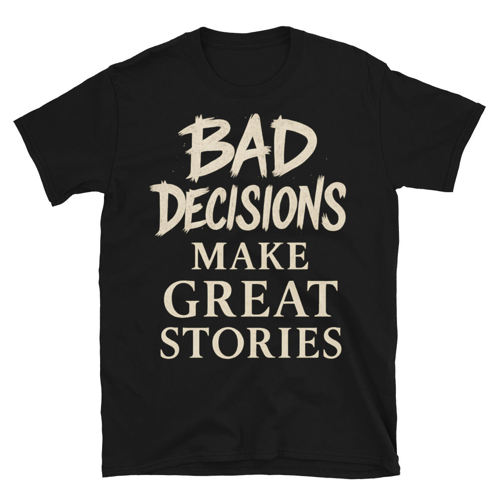 Bad Decisions Make Great Stories T-Shirts, Hoodie, Sweatshirt