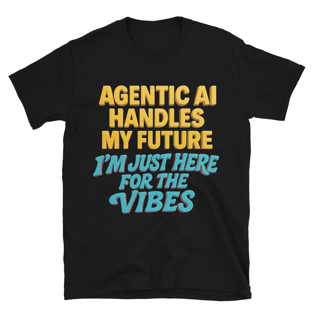 Agentic AI Handles My Future. I'm Just Here For The Vibes T-Shirt Hoodie, Sweatshirt | CiraTrend.com (Image 1)