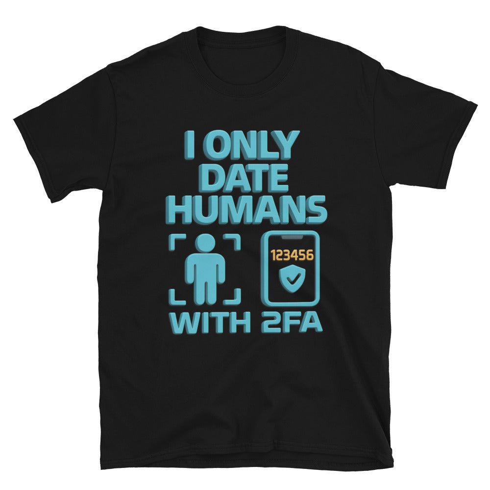 I Only Date Humans With 2FA T-Shirt Hoodie, Sweatshirt | CiraTrend.com (Image 1)
