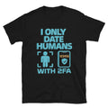 I Only Date Humans With 2FA T-Shirt Hoodie, Sweatshirt | CiraTrend.com (Image 1)