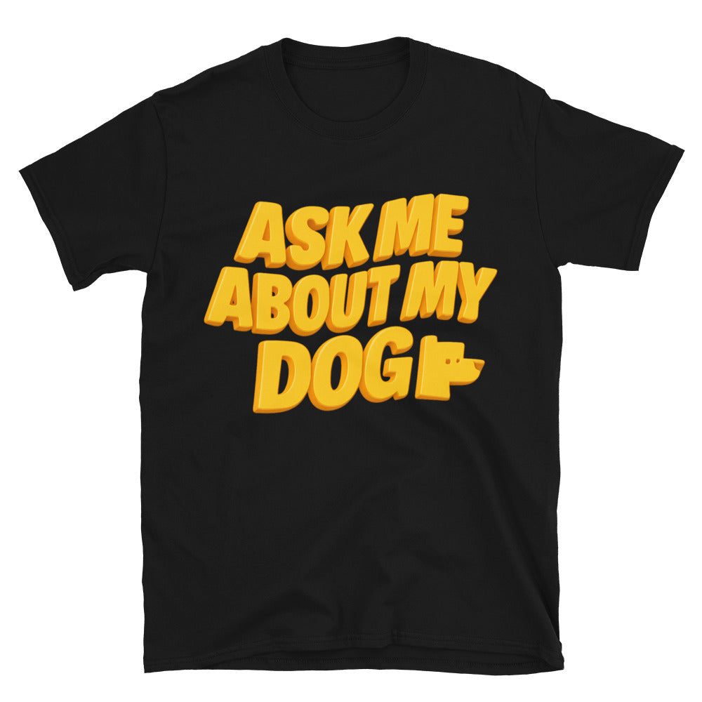 Ask Me About My Dog T-Shirt Hoodie, Sweatshirt | CiraTrend.com (Image 1)