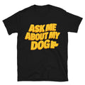 Ask Me About My Dog T-Shirt Hoodie, Sweatshirt | CiraTrend.com (Image 1)