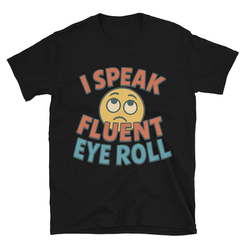 I Speak Fluent Eye Roll T-Shirt Style001 Hoodie, Sweatshirt | CiraTrend.com (Image 3)