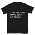 This Should Have Been Email T-Shirts, Hoodie, Sweatshirt