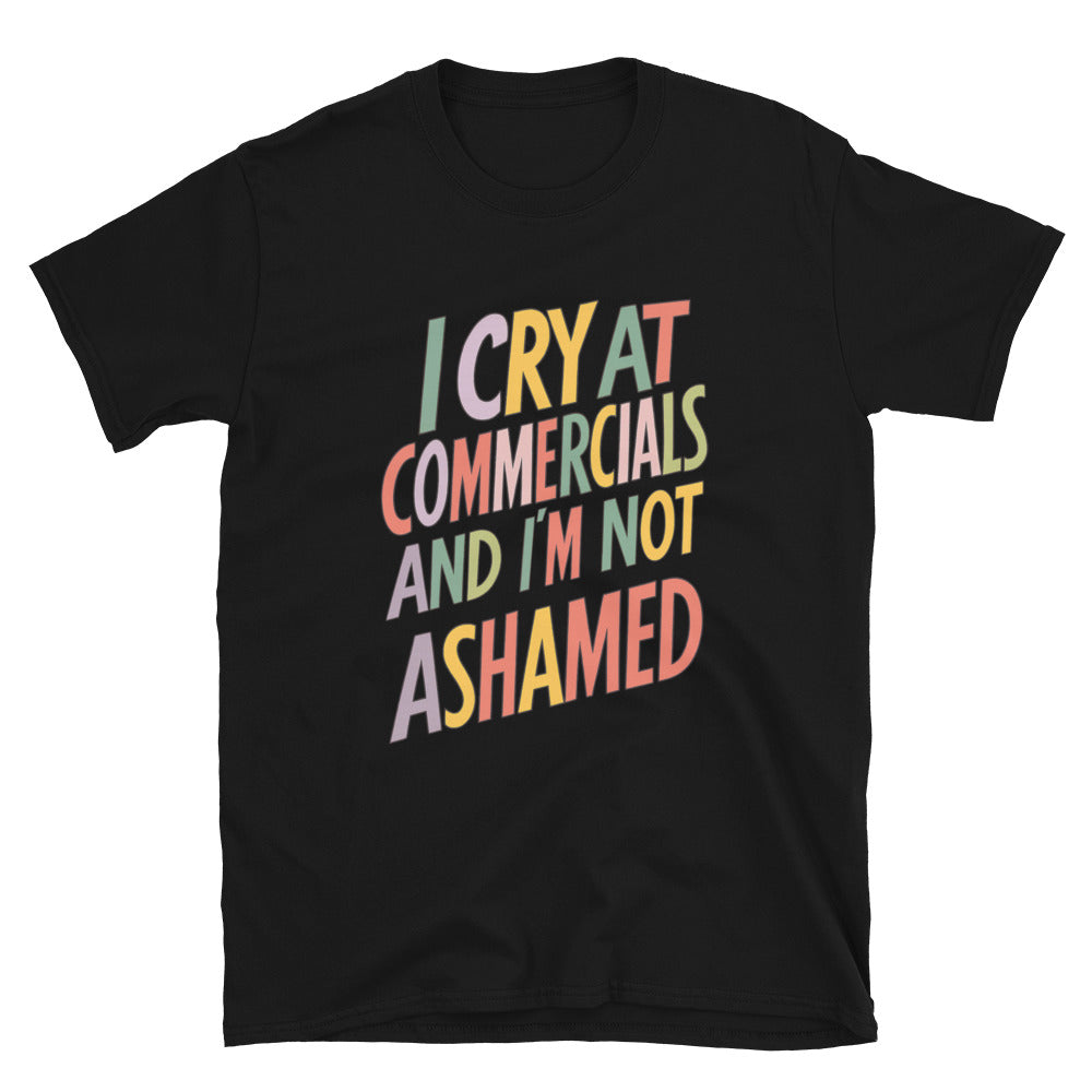 I Cry At Commercials And I'm Not Ashamed T-Shirt Hoodie, Sweatshirt | CiraTrend.com (Image 1)
