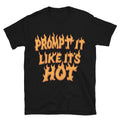 Prompt Like 'S Hot T-Shirts, Hoodie, Sweatshirt