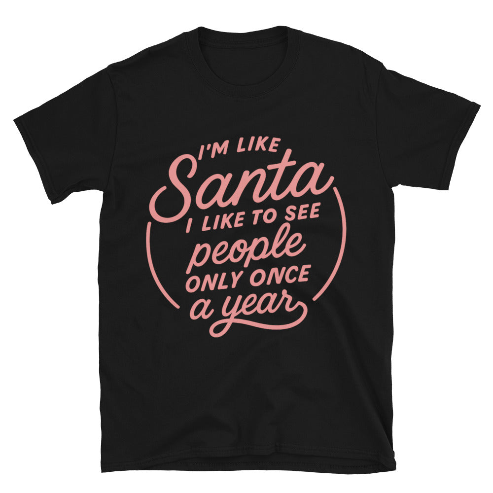 I'm Like Santa I Like To See People Only Once A Year T-Shirt Hoodie, Sweatshirt | CiraTrend.com (Image 3)