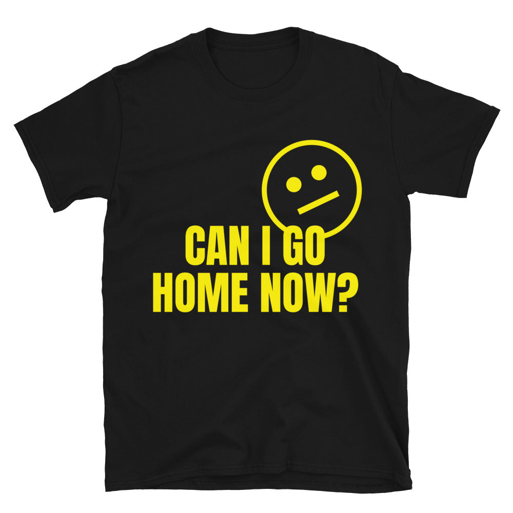 Can I Go Home Now? T-Shirt Hoodie, Sweatshirt | CiraTrend.com (Image 1)