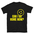 Can I Go Home Now? T-Shirt Hoodie, Sweatshirt | CiraTrend.com (Image 1)