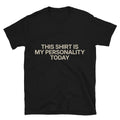 This Shirt Is My Personality Today T-Shirts, Hoodie, Sweatshirt