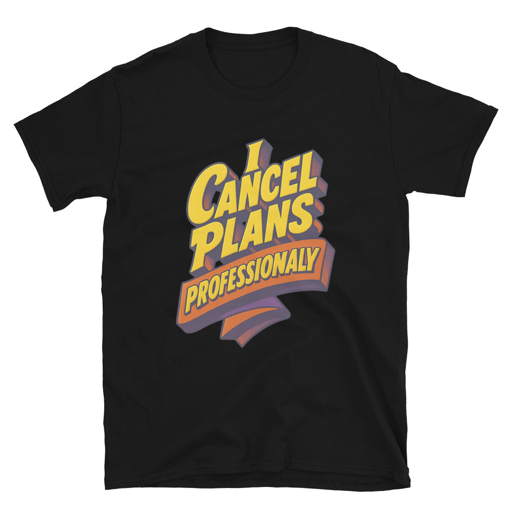 I Cancel Plans Professionally Style001 T-Shirts, Hoodie, Sweatshirt